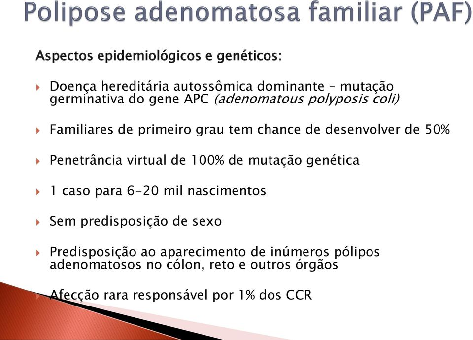 de 100% de mutação genética 1 caso para 6-20 mil nascimentos Sem predisposição de sexo Predisposição ao