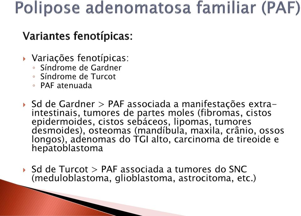 lipomas, tumores desmoides), osteomas (mandíbula, maxila, crânio, ossos longos), adenomas do TGI alto, carcinoma de