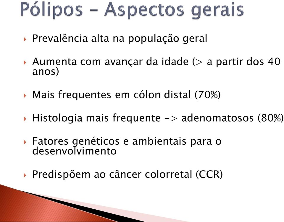 Histologia mais frequente -> adenomatosos (80%) Fatores genéticos