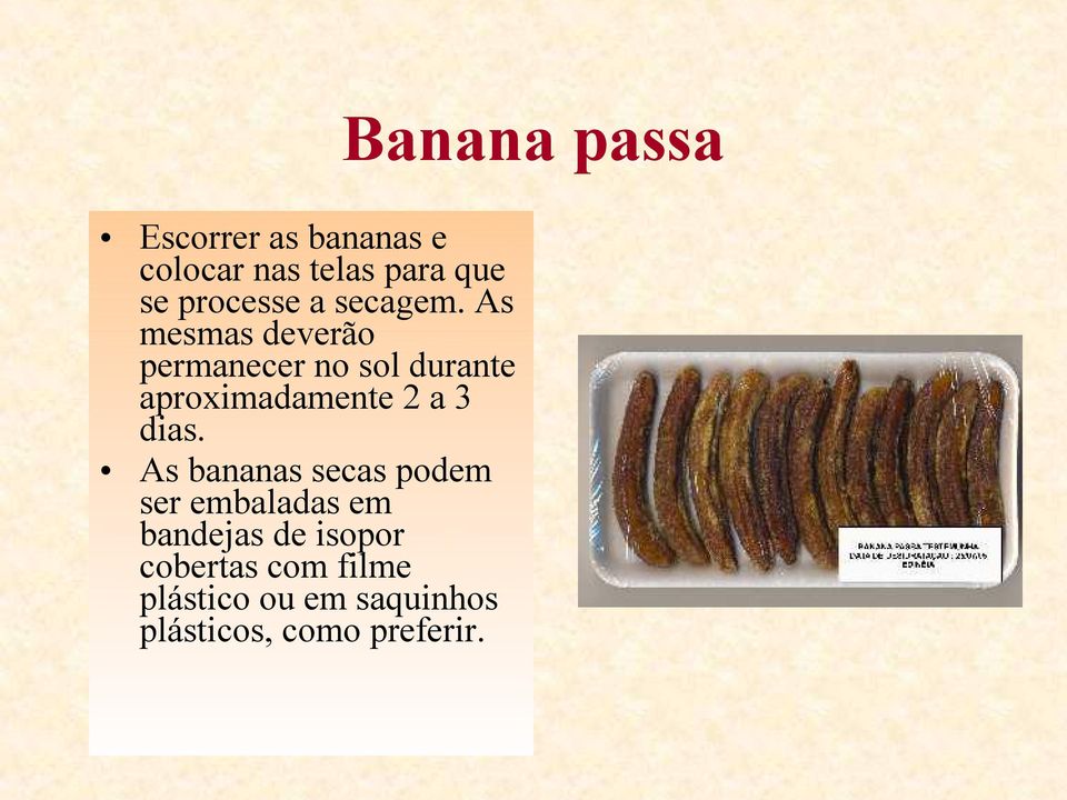 As bananas secas podem ser embaladas em bandejas de isopor cobertas com