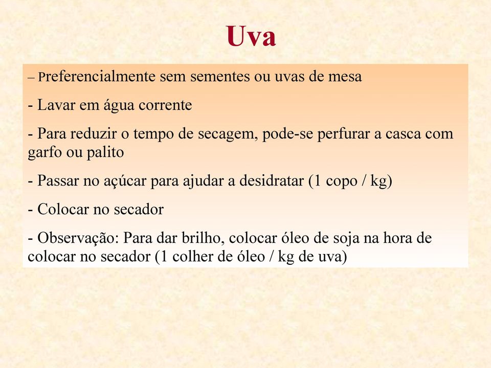 para ajudar a desidratar (1 copo / kg) - Colocar no secador Uva - Observação: Para dar