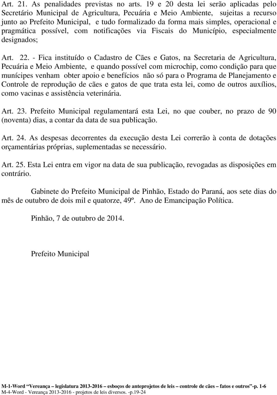 operacional e pragmática possível, com notificações via Fiscais do Município, especialmente designados; Art. 22.