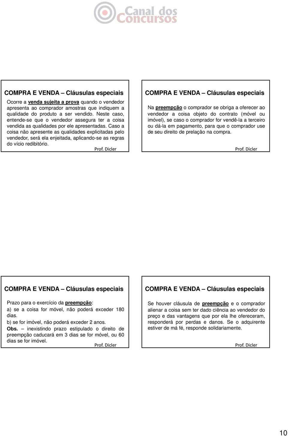 Caso a coisa não apresente as qualidades explicitadas pelo vendedor, será ela enjeitada, aplicando-se as regras do vício redibitório.