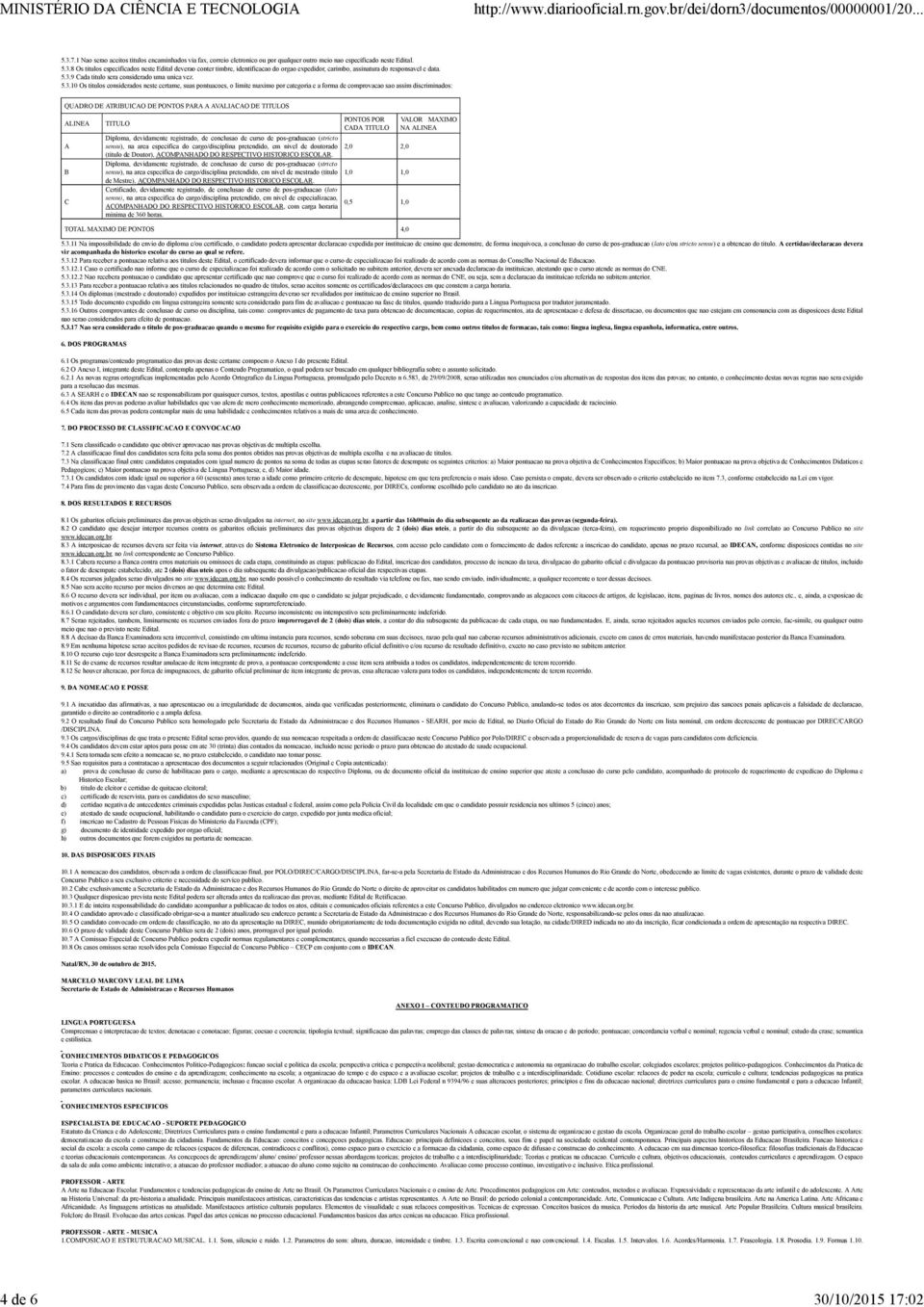 DE ATRIBUICAO DE PONTOS PARA A AVALIACAO DE TITULOS ALINEA A B C TITULO PONTOS POR CADA TITULO curso de pos-graduacao (stricto sensu), na area especifica do cargo/disciplina pretendido, em nivel de