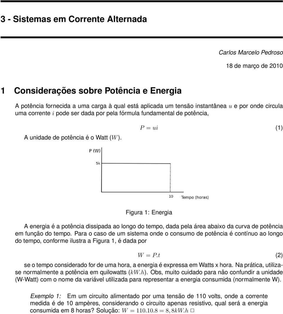 P = ui (1) Figura 1: Energia A energia é a potência dissipada ao longo do tempo, dada pela área abaixo da curva de potência em função do tempo.