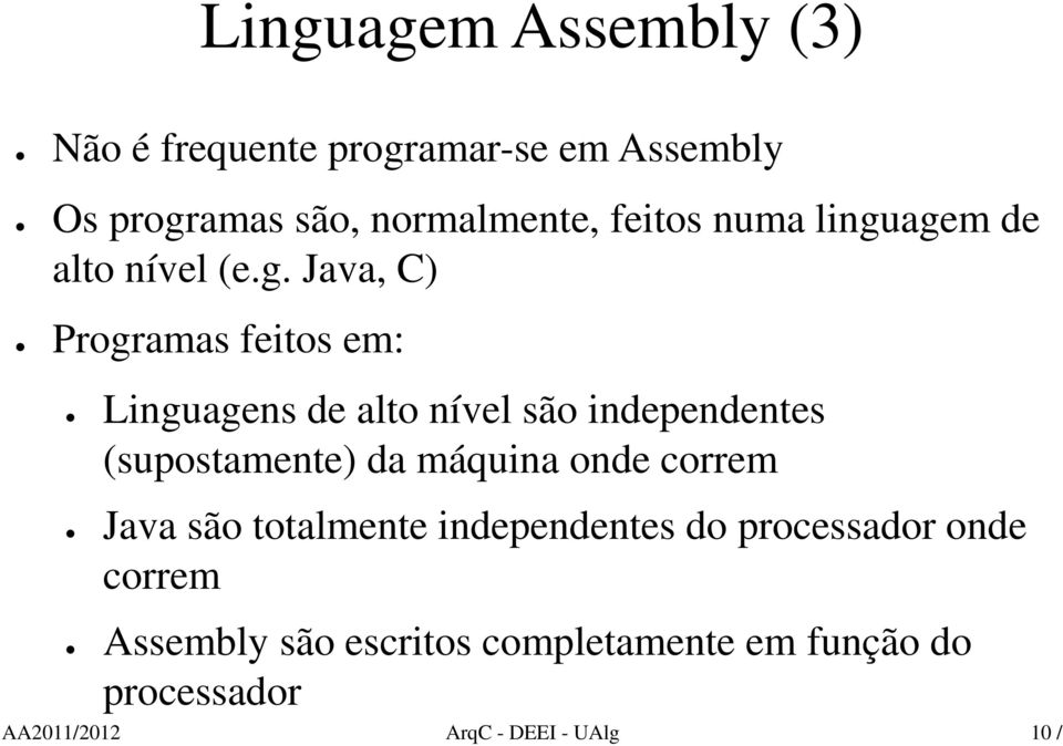 agem de alto nível (e.g. Java, C) Programas feitos em: Linguagens de alto nível são independentes