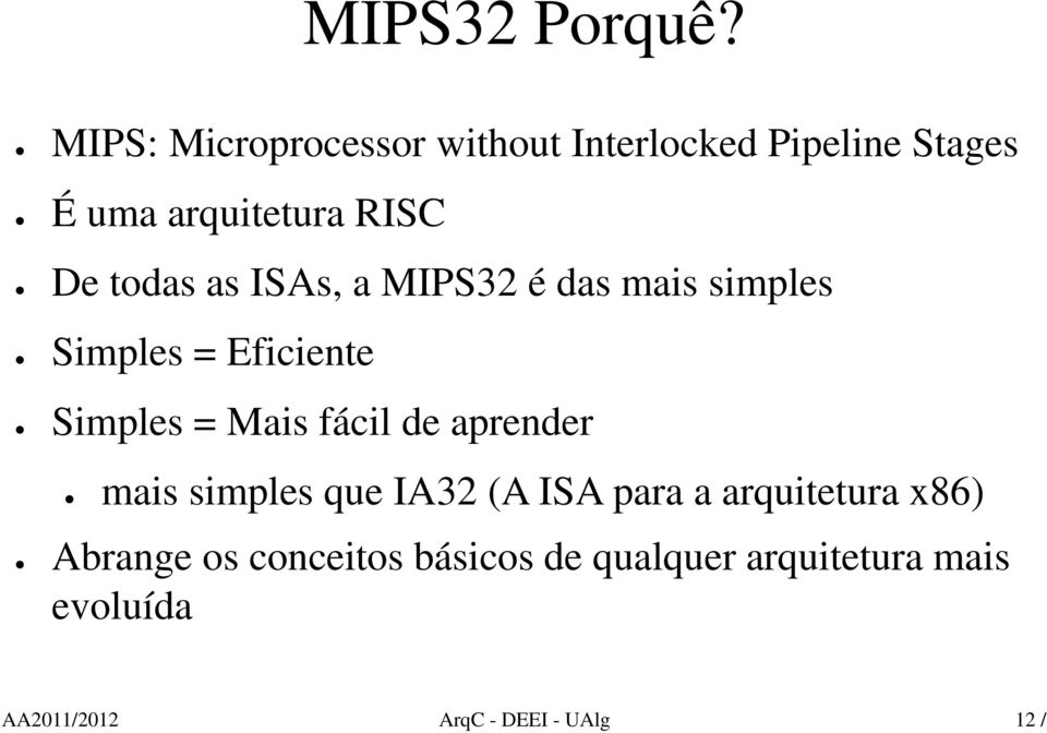 todas as ISAs, a MIPS32 é das mais simples Simples = Eficiente Simples = Mais fácil de