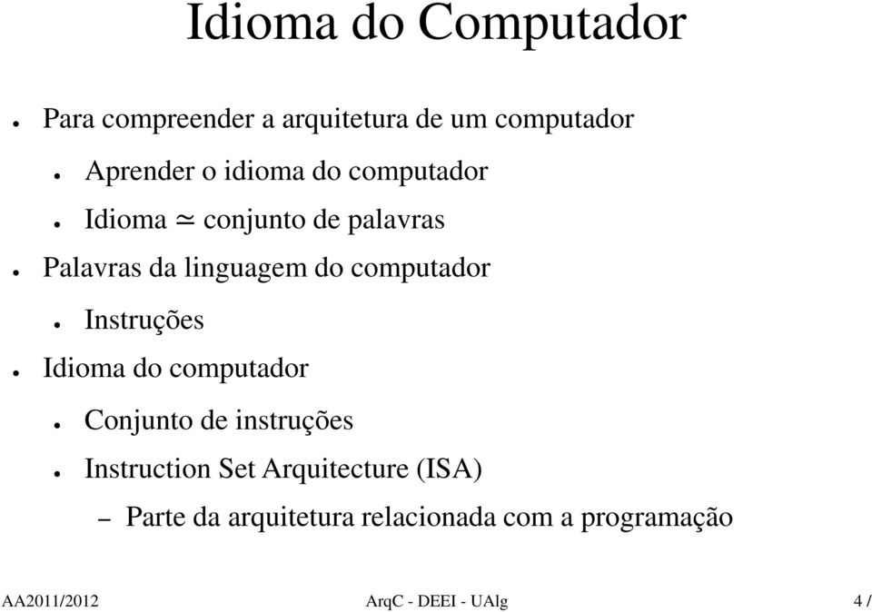 Instruções Idioma do computador Conjunto de instruções Instruction Set Arquitecture