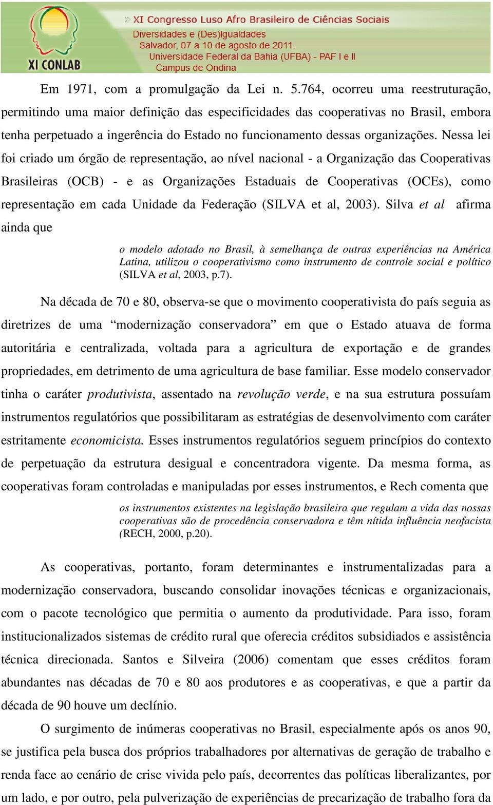 Nessa lei foi criado um órgão de representação, ao nível nacional - a Organização das Cooperativas Brasileiras (OCB) - e as Organizações Estaduais de Cooperativas (OCEs), como representação em cada