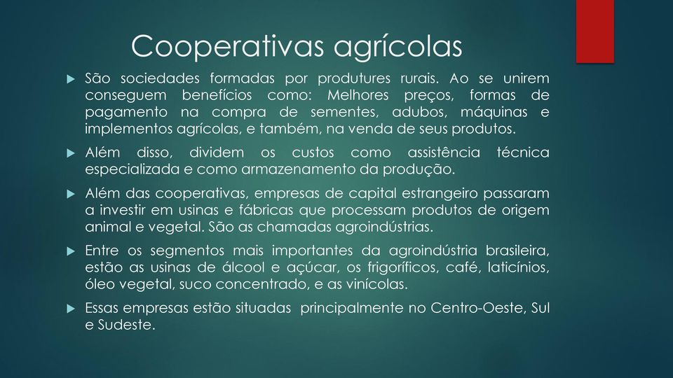 Além disso, dividem os custos como assistência técnica especializada e como armazenamento da produção.