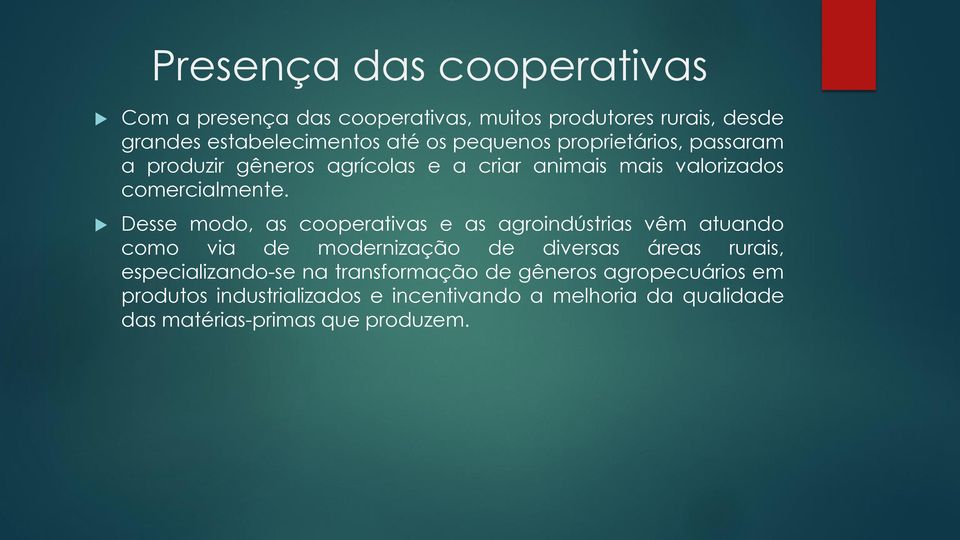 Desse modo, as cooperativas e as agroindústrias vêm atuando como via de modernização de diversas áreas rurais,