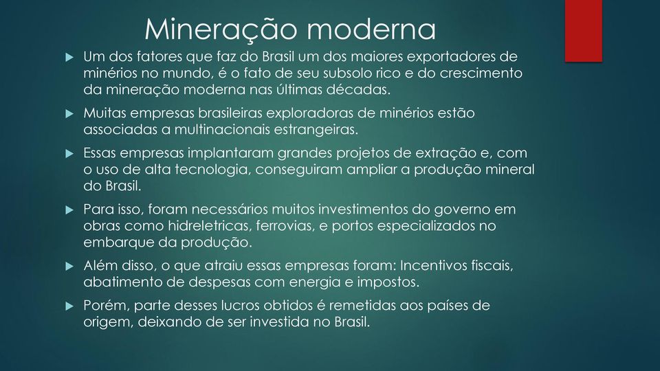 Essas empresas implantaram grandes projetos de extração e, com o uso de alta tecnologia, conseguiram ampliar a produção mineral do Brasil.