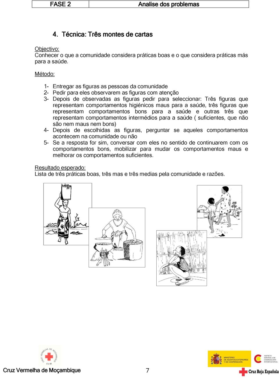 comportamentos higiénicos maus para a saúde, três figuras que representam comportamentos bons para a saúde e outras três que representam comportamentos intermédios para a saúde ( suficientes, que não