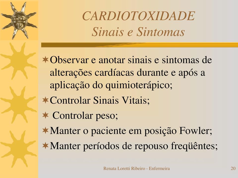 Controlar Sinais Vitais; Controlar peso; Manter o paciente em posição