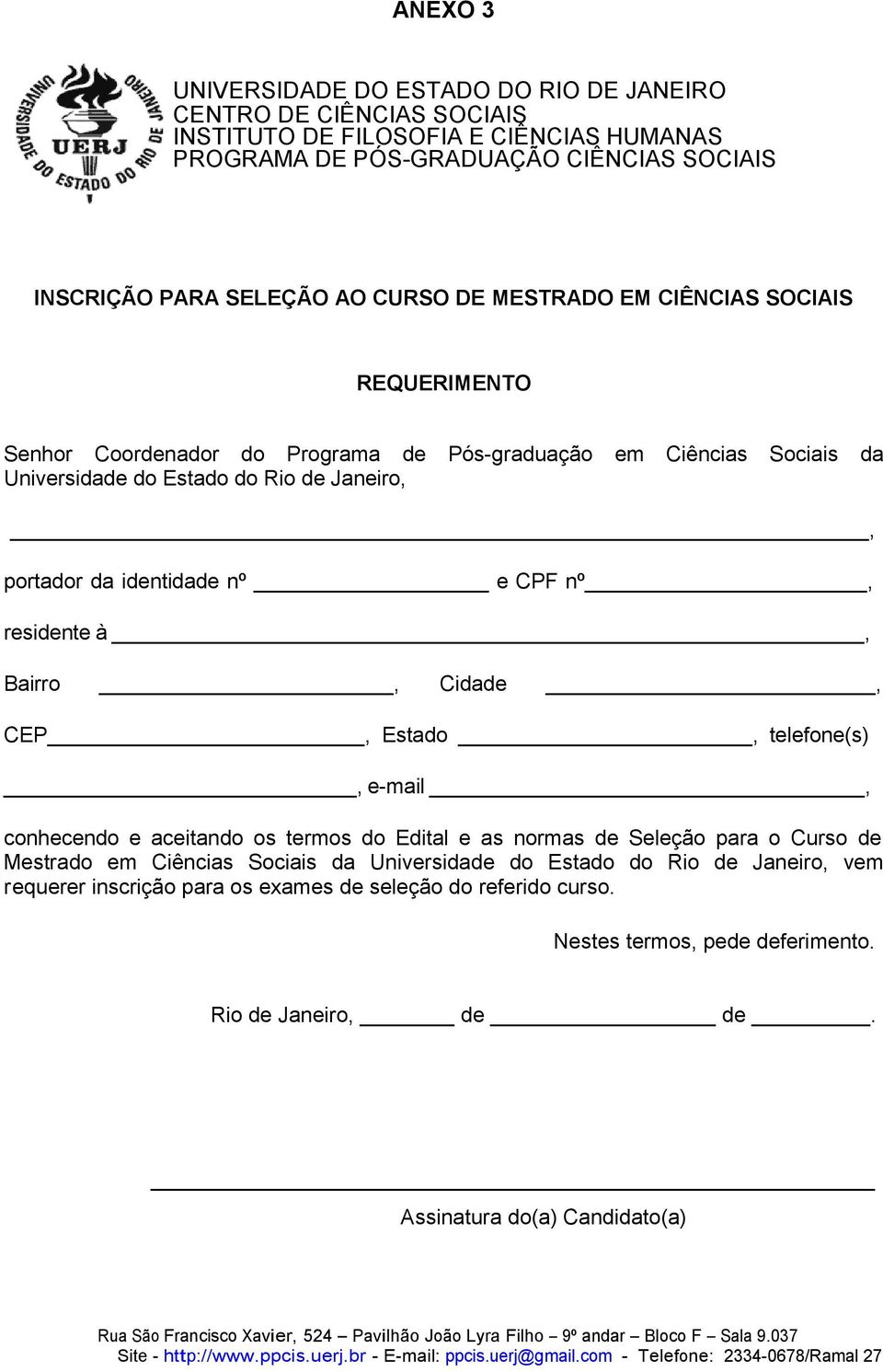 de Janeiro,, portador da identidade nº e CPF nº, residente à, Bairro, Cidade, CEP, Estado, telefone(s), e-mail, conhecendo e aceitando os termos do Edital e as normas de Seleção para o Curso de