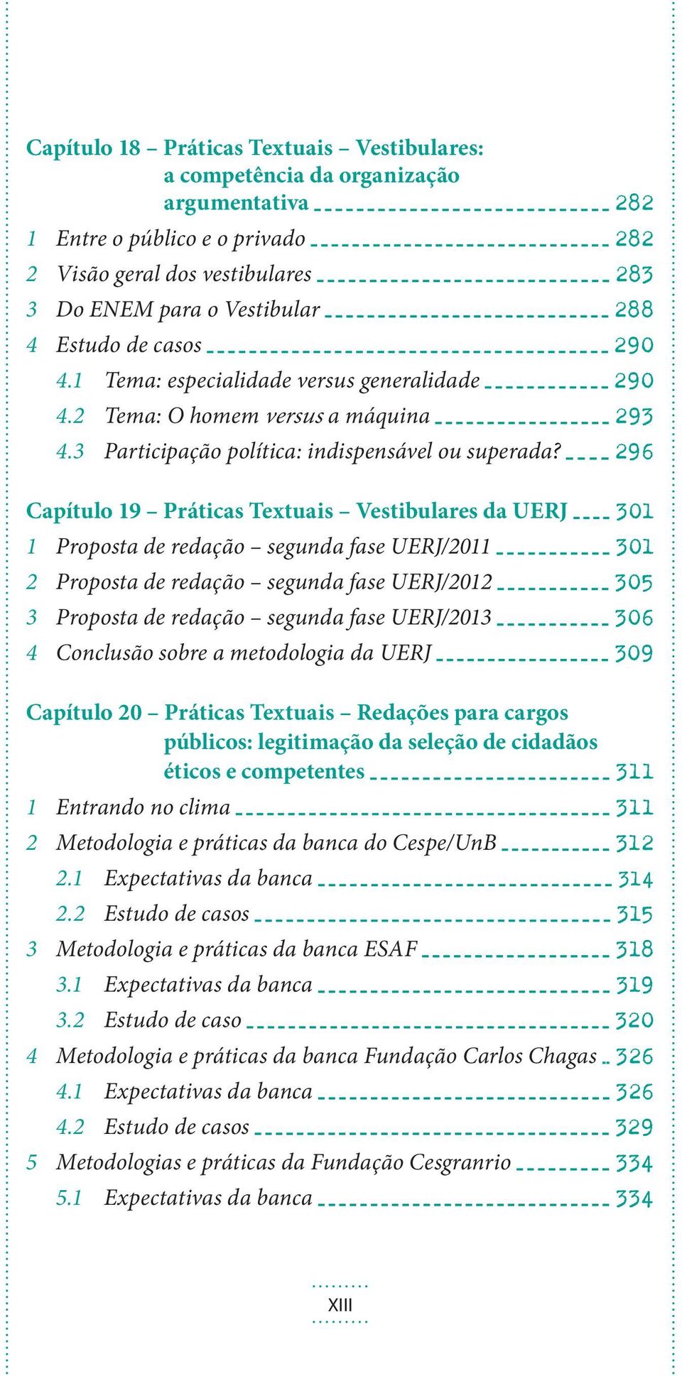 296 Capítulo 19 Práticas Textuais Vestibulares da UERJ 301 1 Proposta de redação segunda fase UERJ/2011 301 2 Proposta de redação segunda fase UERJ/2012 305 3 Proposta de redação segunda fase