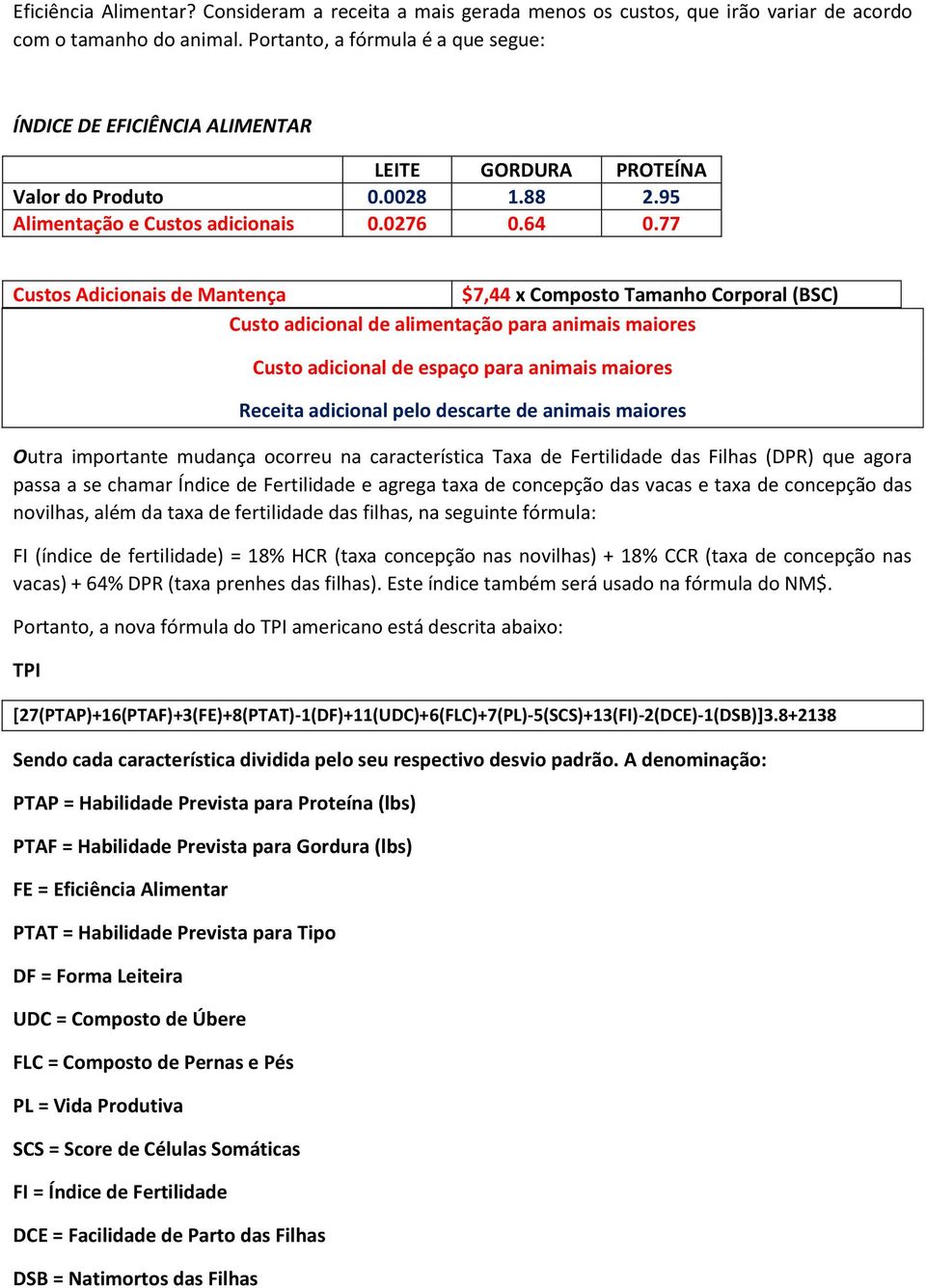 77 Custos Adicionais de Mantença $7,44 x Composto Tamanho Corporal (BSC) Custo adicional de alimentação para animais maiores Custo adicional de espaço para animais maiores Receita adicional pelo