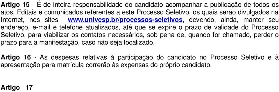 br/processos-seletivos, devendo, ainda, manter seu endereço, e-mail e telefone atualizados, até que se expire o prazo de validade do Processo Seletivo, para viabilizar os contatos necessários, sob