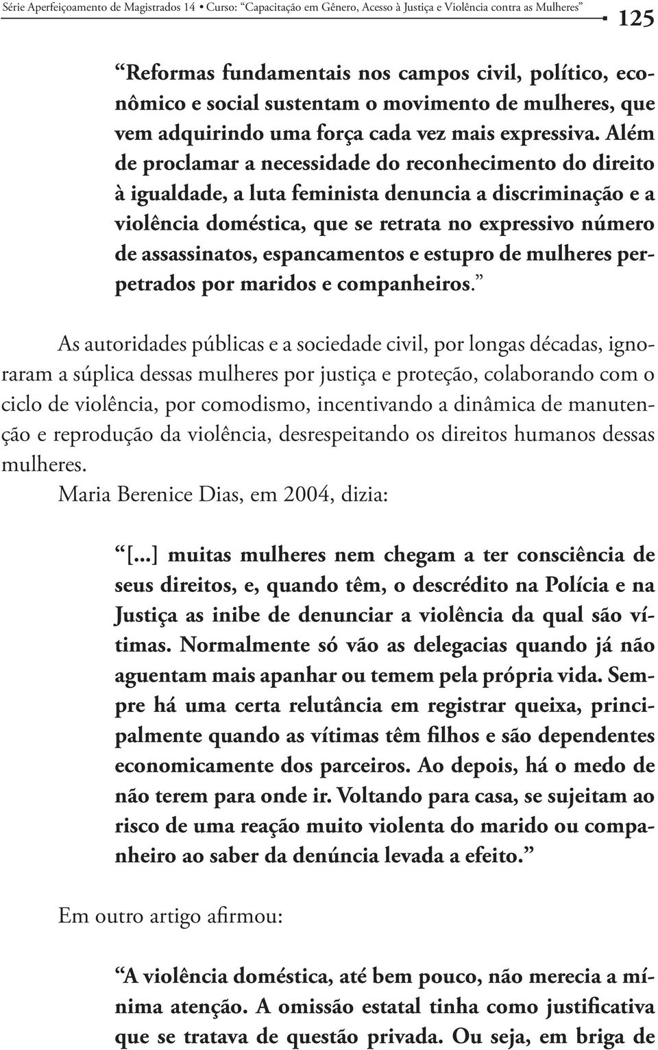 espancamentos e estupro de mulheres perpetrados por maridos e companheiros.