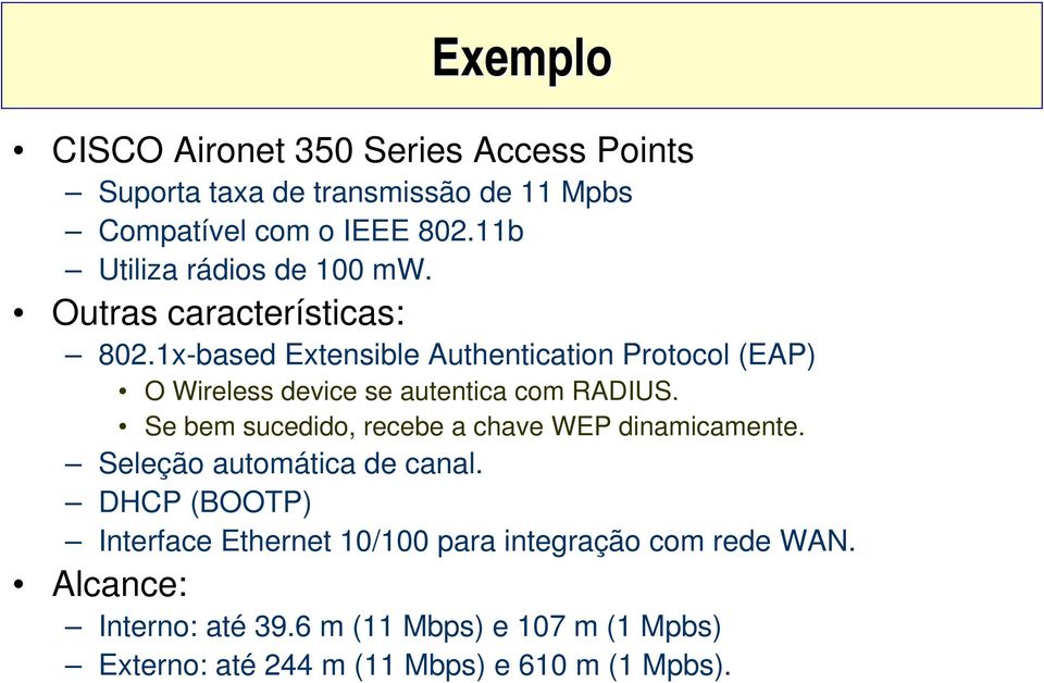 1x-based Extensible Authentication Protocol (EAP) O Wireless device se autentica com RADIUS.