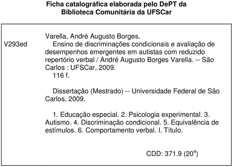 Borges Varella. -- São Carlos : UFSCar, 2009. 116 f. Dissertação (Mestrado) -- Universidade Federal de São Carlos, 2009. 1. Educação especial.