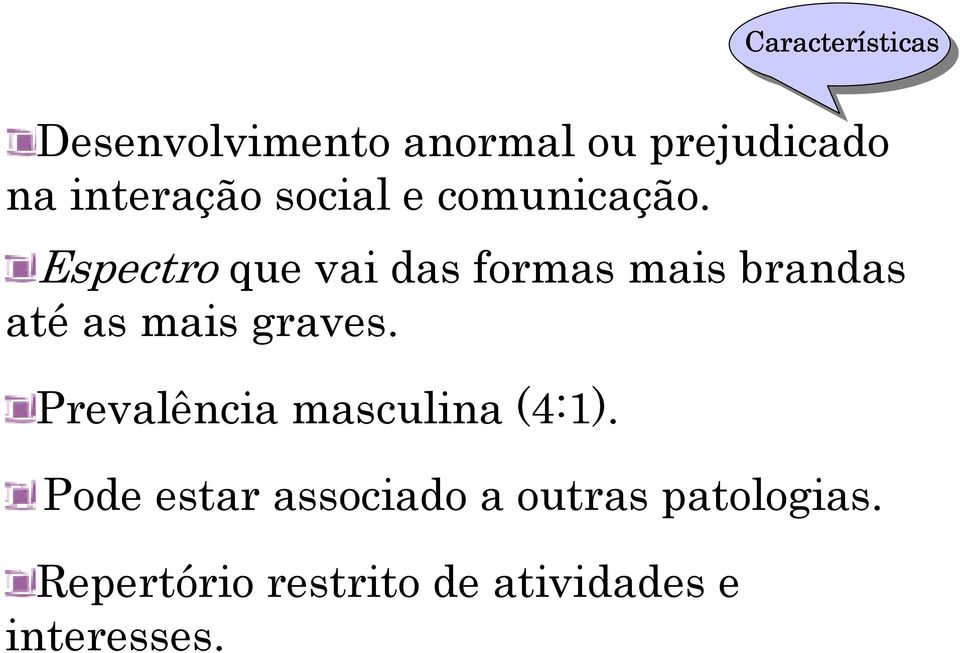 Espectro que vai das formas mais brandas até as mais graves.