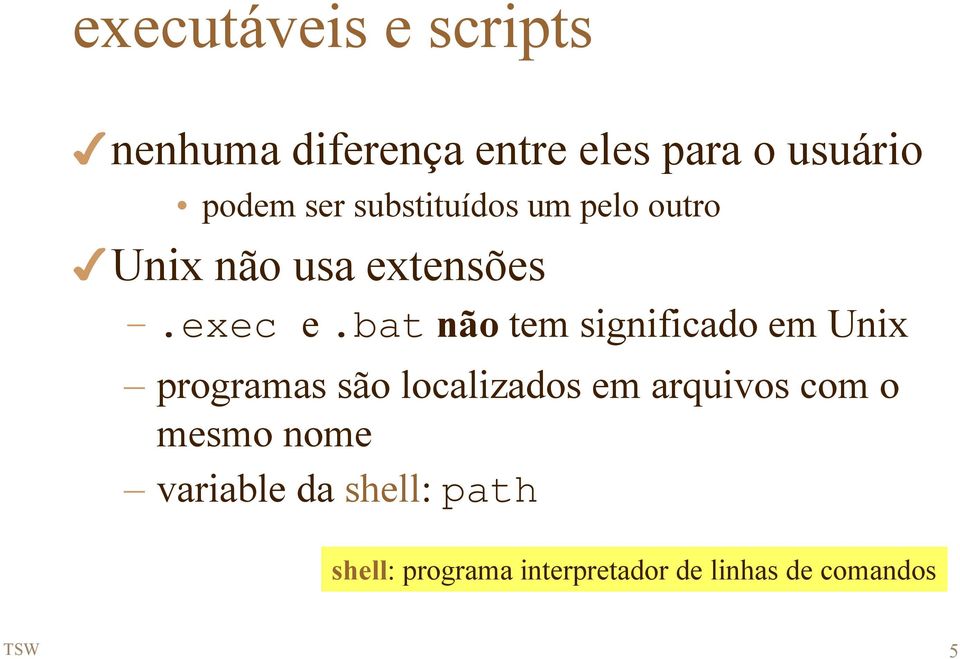 bat não tem significado em Unix programas são localizados em arquivos com o