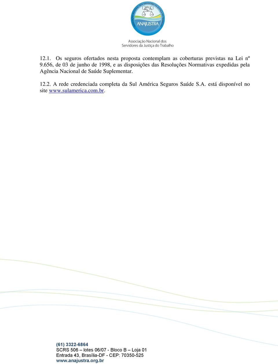 656, de 03 de junho de 1998, e as disposições das Resoluções Normativas expedidas