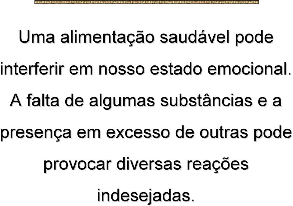 A falta de algumas substâncias e a presença