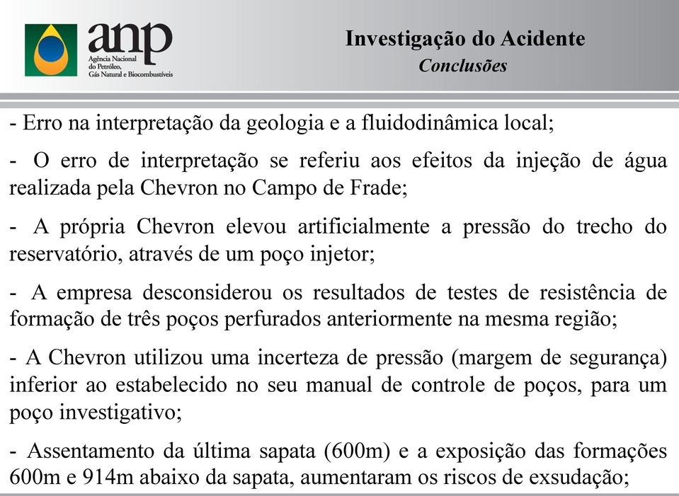 de resistência de formação de três poços perfurados anteriormente na mesma região; - A Chevron utilizou uma incerteza de pressão (margem de segurança) inferior ao estabelecido no seu