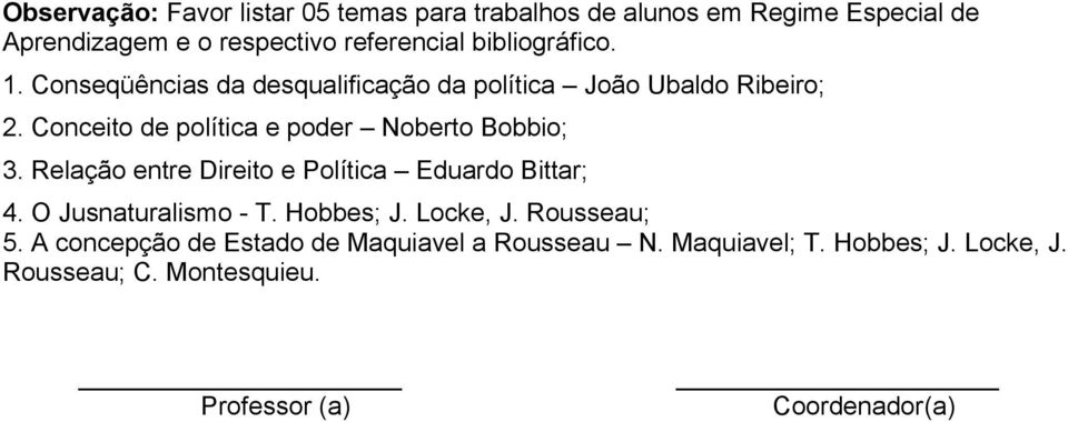 Conceito de política e poder Noberto Bobbio; 3. Relação entre Direito e Política Eduardo Bittar; 4. O Jusnaturalismo - T.