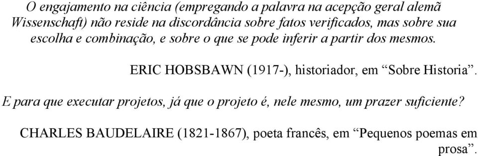 mesmos. ERIC HOBSBAWN (97-), hisoriador, em Sobre Hisoria.