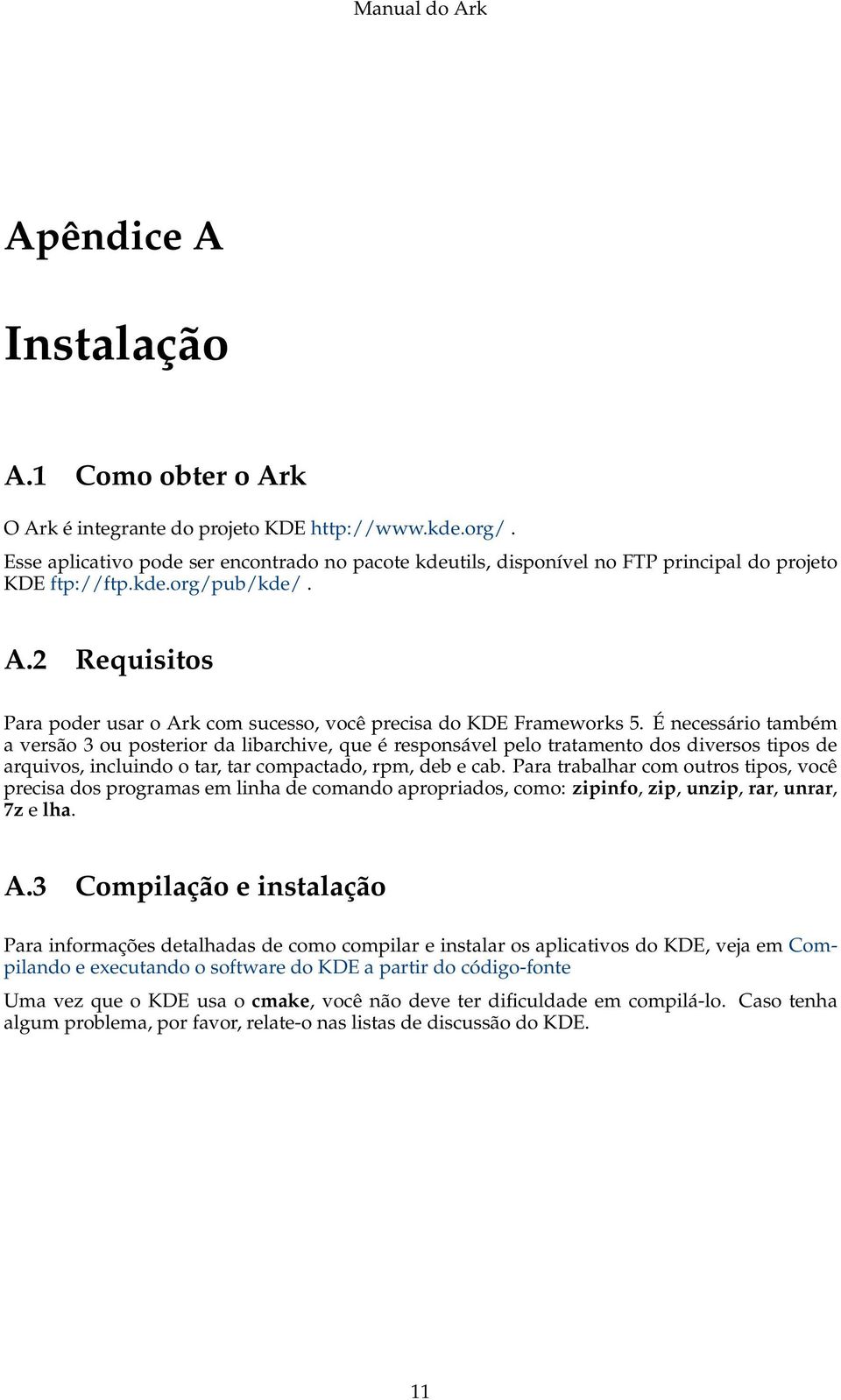 2 Requisitos Para poder usar o Ark com sucesso, você precisa do KDE Frameworks 5.