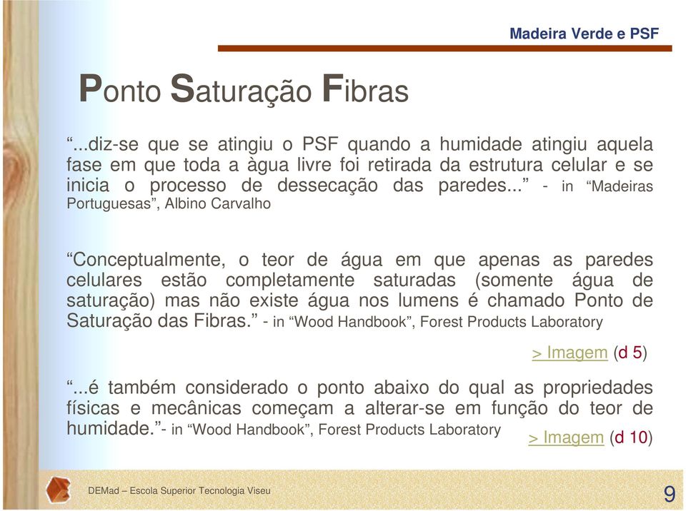 .. - in Madeiras Portuguesas, Albino Carvalho Conceptualmente, o teor de água em que apenas as paredes celulares estão completamente saturadas (somente água de saturação) mas não