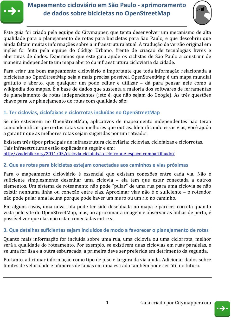 A tradução da versão original em inglês foi feita pela equipe do Código Urbano, frente de criação de tecnologias livres e aberturas de dados.