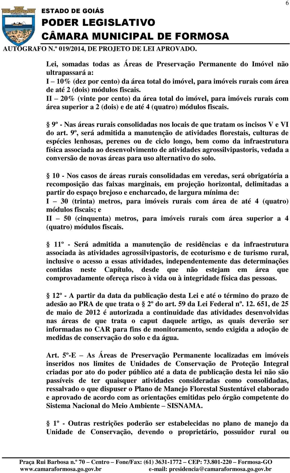 9º - Nas áreas rurais consolidadas nos locais de que tratam os incisos V e VI do art.