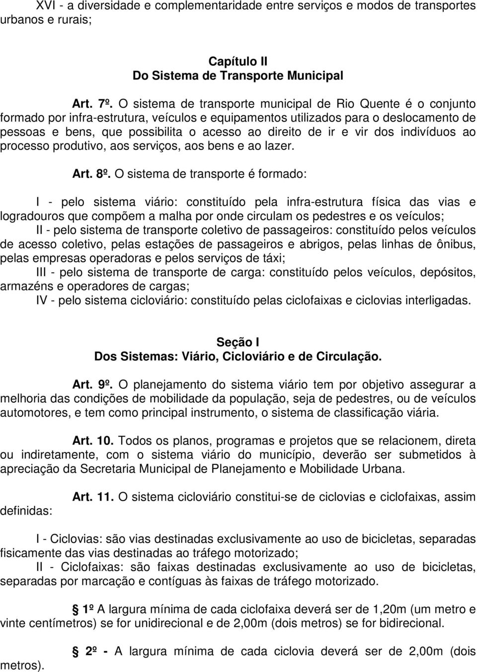 de ir e vir dos indivíduos ao processo produtivo, aos serviços, aos bens e ao lazer. Art. 8º.