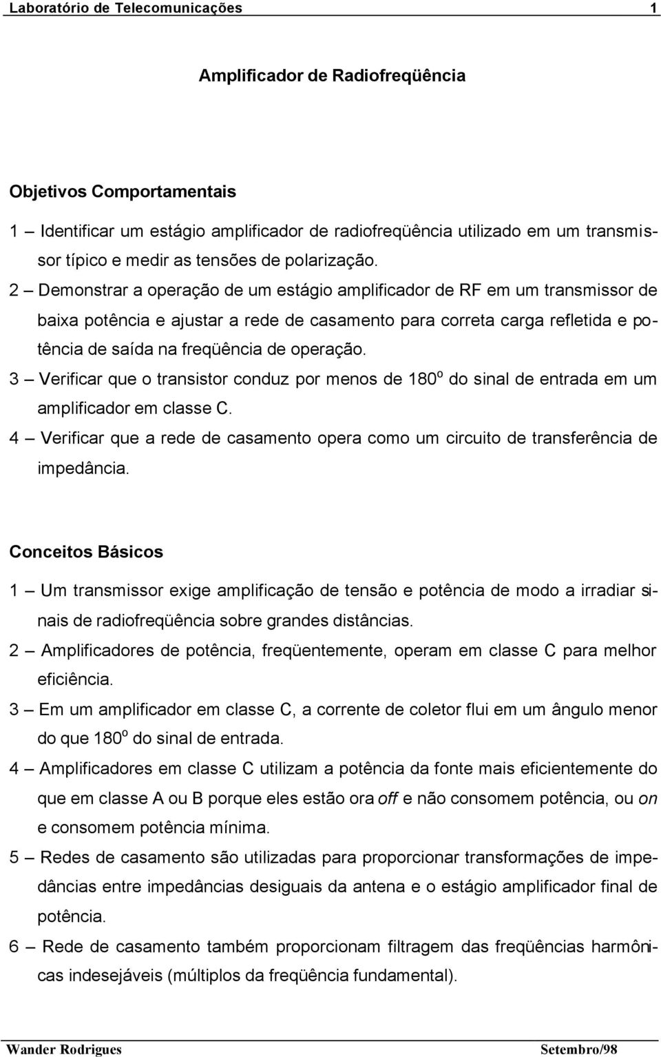 2 Demonstrar a operação de um estágio amplificador de RF em um transmissor de baixa potência e ajustar a rede de casamento para correta carga refletida e potência de saída na freqüência de operação.