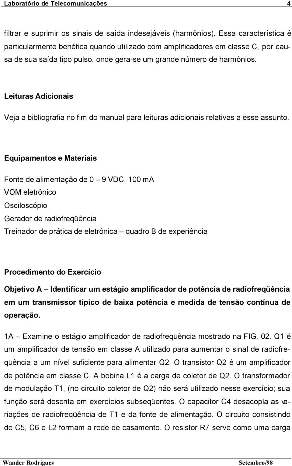 Leituras Adicionais Veja a bibliografia no fim do manual para leituras adicionais relativas a esse assunto.