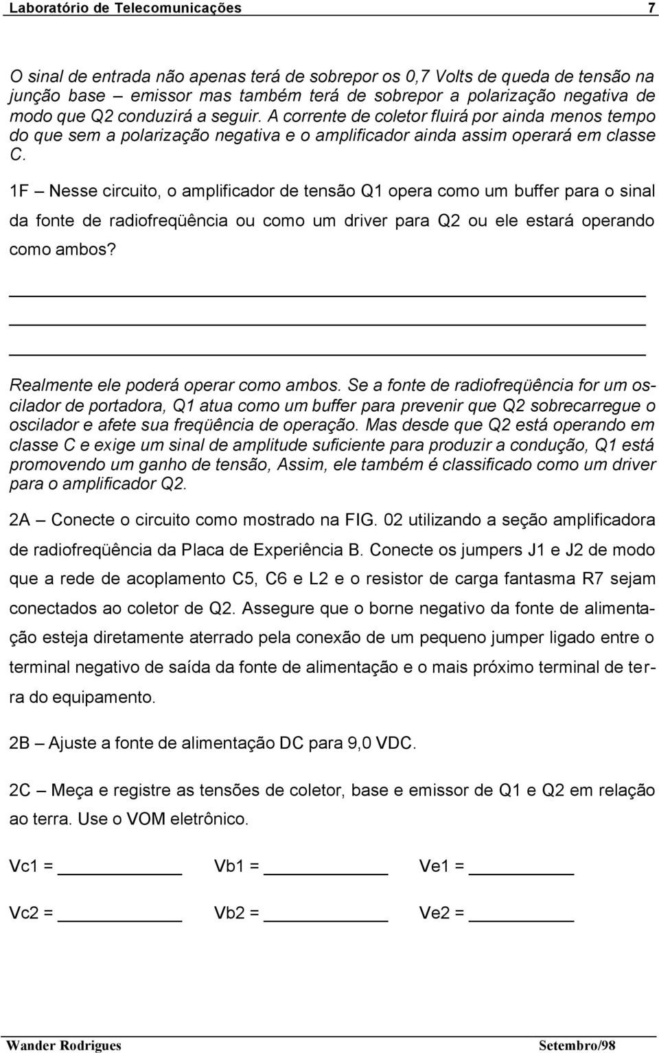 1F Nesse circuito, o amplificador de tensão Q1 opera como um buffer para o sinal da fonte de radiofreqüência ou como um driver para Q2 ou ele estará operando como ambos?