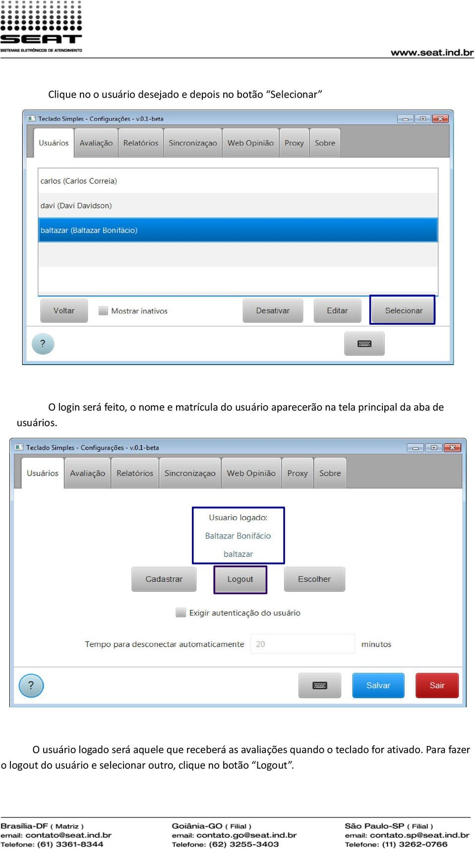 O usuário logado será aquele que receberá as avaliações quando o teclado for