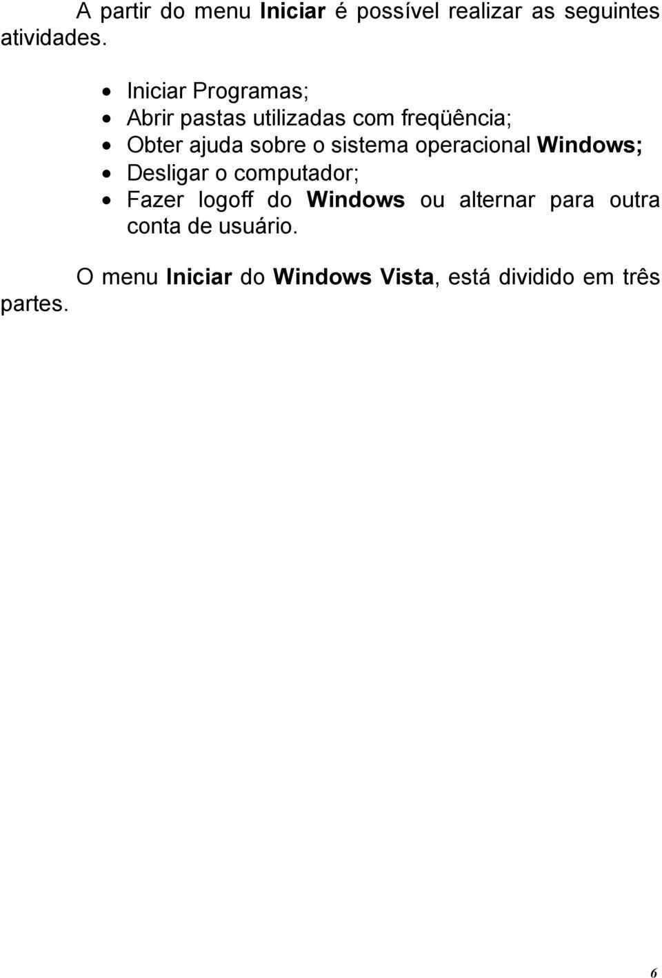 sistema operacional Windows; Desligar o computador; Fazer logoff do Windows ou