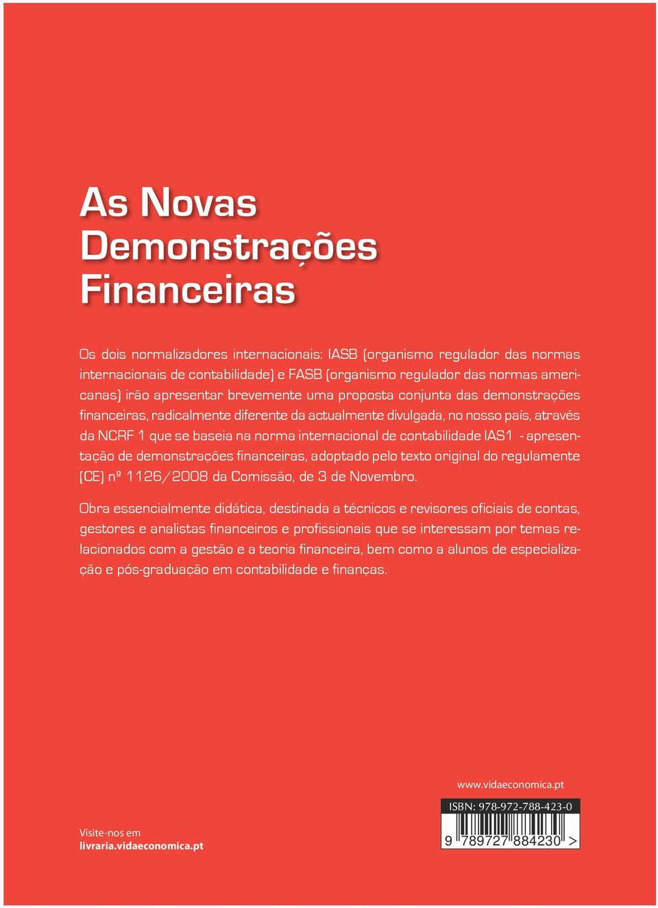 IAS1 - apresentação de demonstrações financeiras, adoptado pelo texto original do regulamente (CE) nº 1126/2008 da Comissão, de 3 de Novembro.