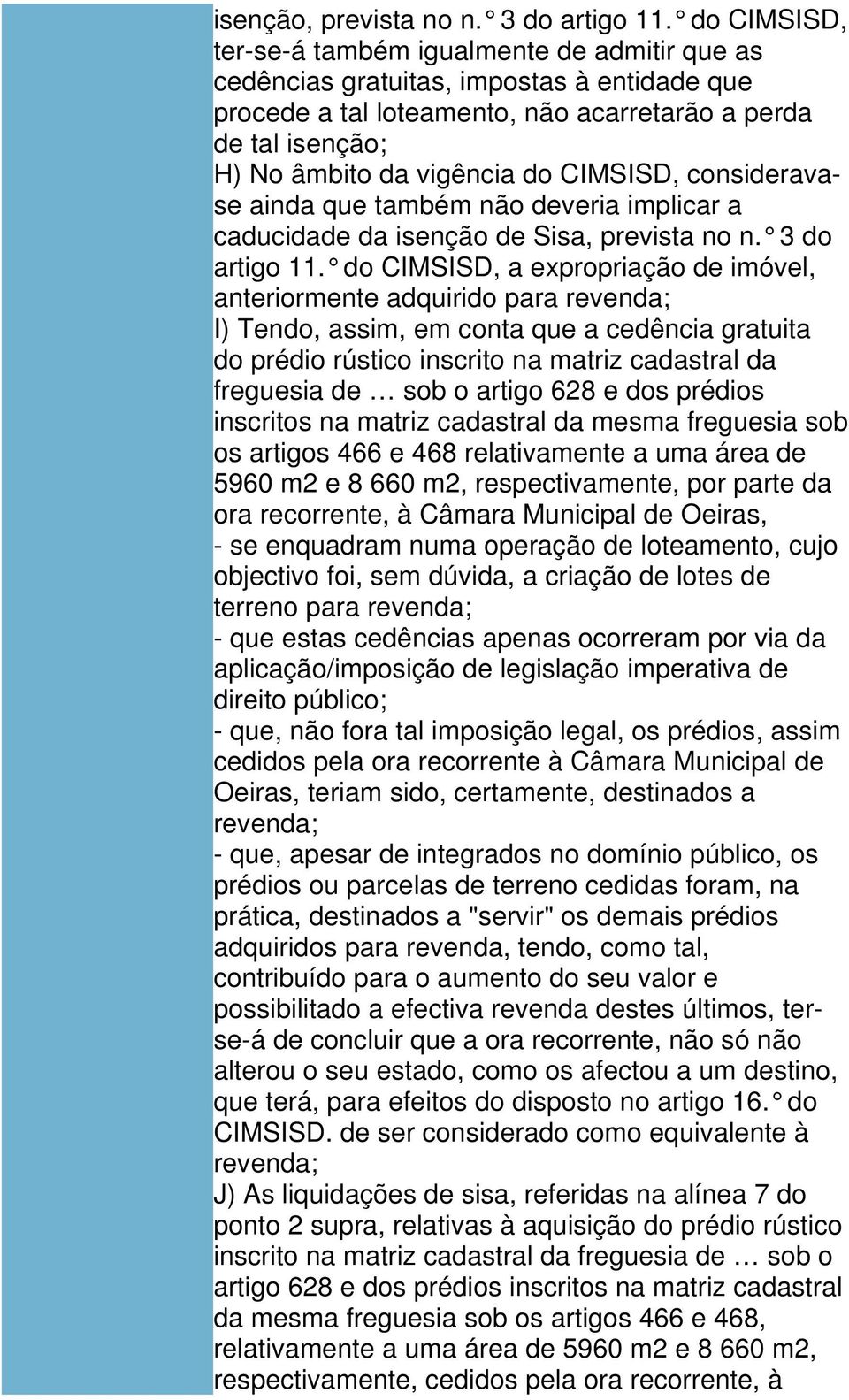 CIMSISD, consideravase ainda que também não deveria implicar a caducidade da isenção de Sisa, prevista no n. 3 do artigo 11.