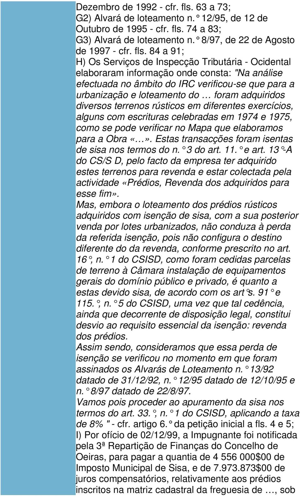 74 a 83; G3) Alvará de loteamento n. 8/97, de 22 de Agosto de 1997 - cfr. fls.