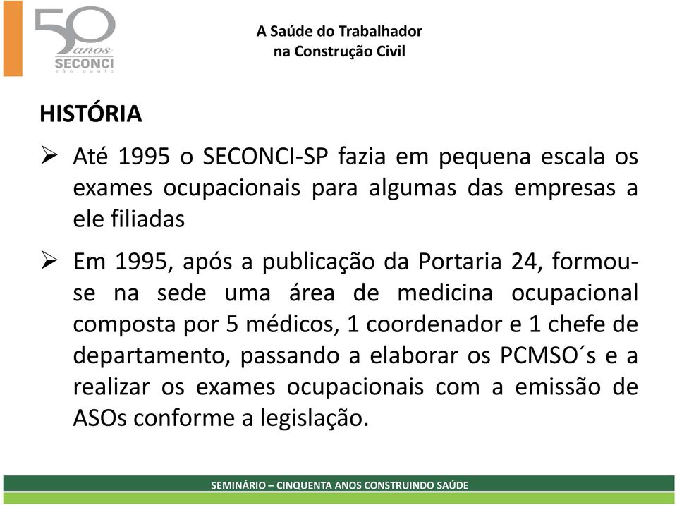 medicina ocupacional composta por 5 médicos, 1 coordenador e 1 chefe de departamento, passando a