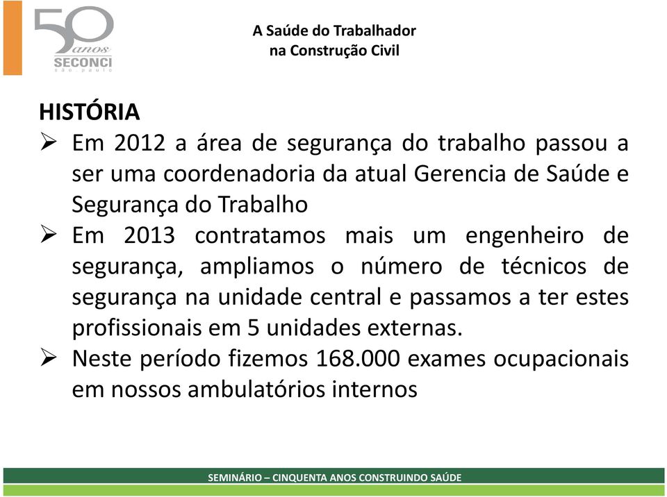 número de técnicos de segurança na unidade central e passamos a ter estes profissionais em 5