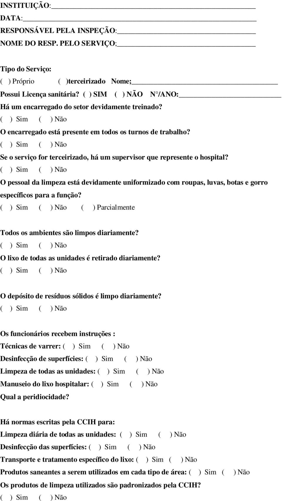 Se o serviço for terceirizado, há um supervisor que represente o hospital? O pessoal da limpeza está devidamente uniformizado com roupas, luvas, botas e gorro específicos para a função?