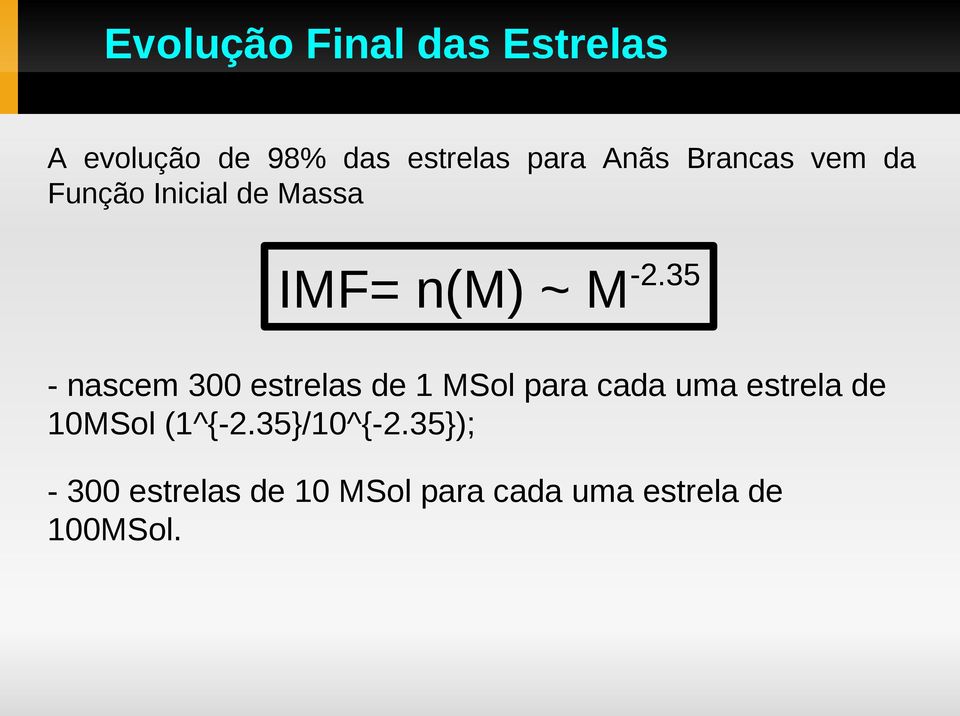 35 - nascem 300 estrelas de 1 MSol para cada uma estrela de 10MSol