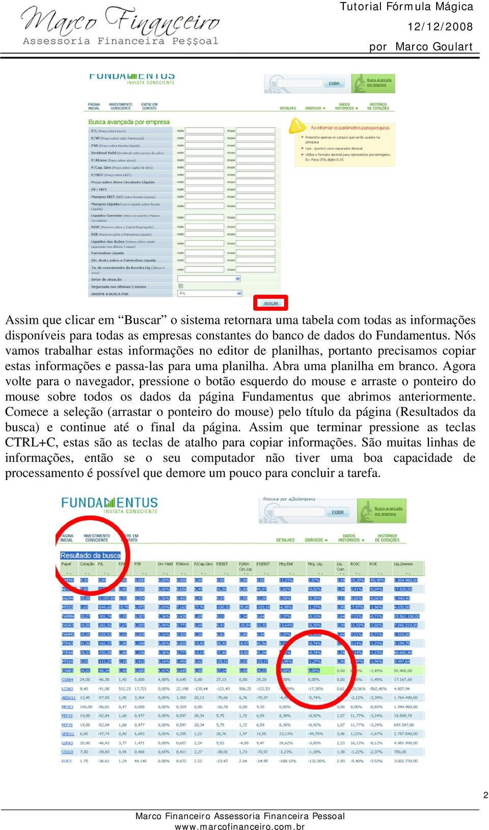 Agora volte para o navegador, pressione o botão esquerdo do mouse e arraste o ponteiro do mouse sobre todos os dados da página Fundamentus que abrimos anteriormente.